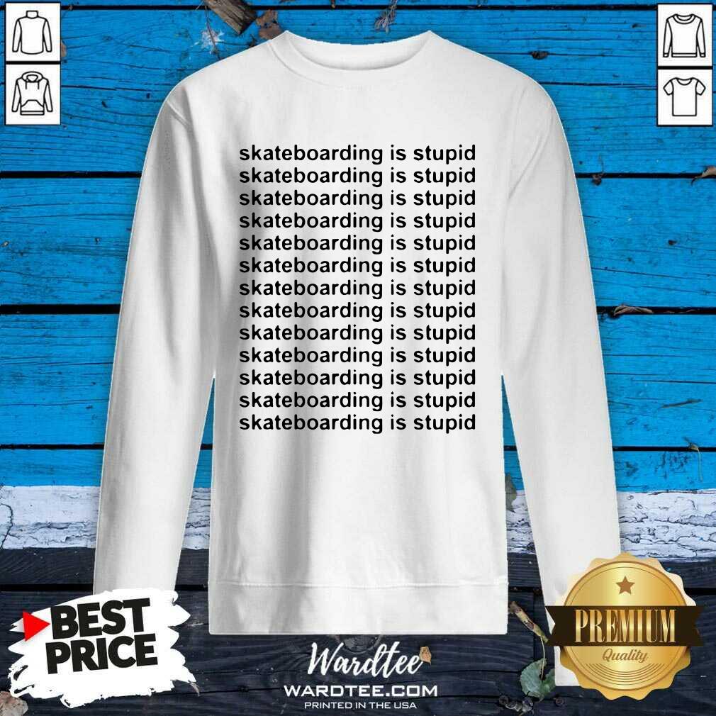 Pretty Skateboarding Is Stupid Shirt
