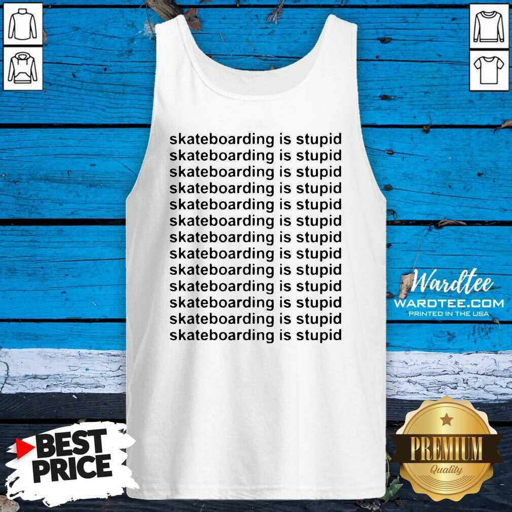 Pretty Skateboarding Is Stupid Shirt
