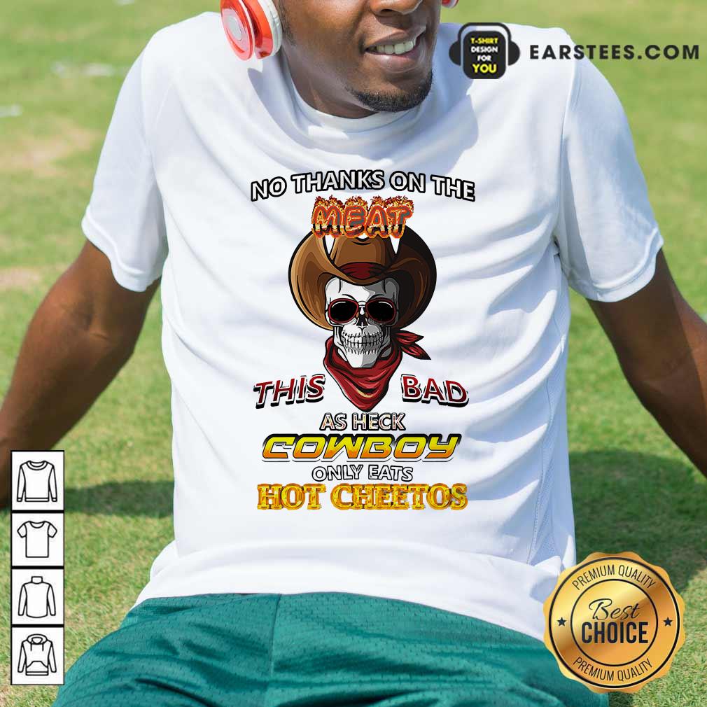 pretty-skull-no-thanks-on-the-this-bad-as-heck-cowboy-only-eats-hot-cheetos-shirt.jpg