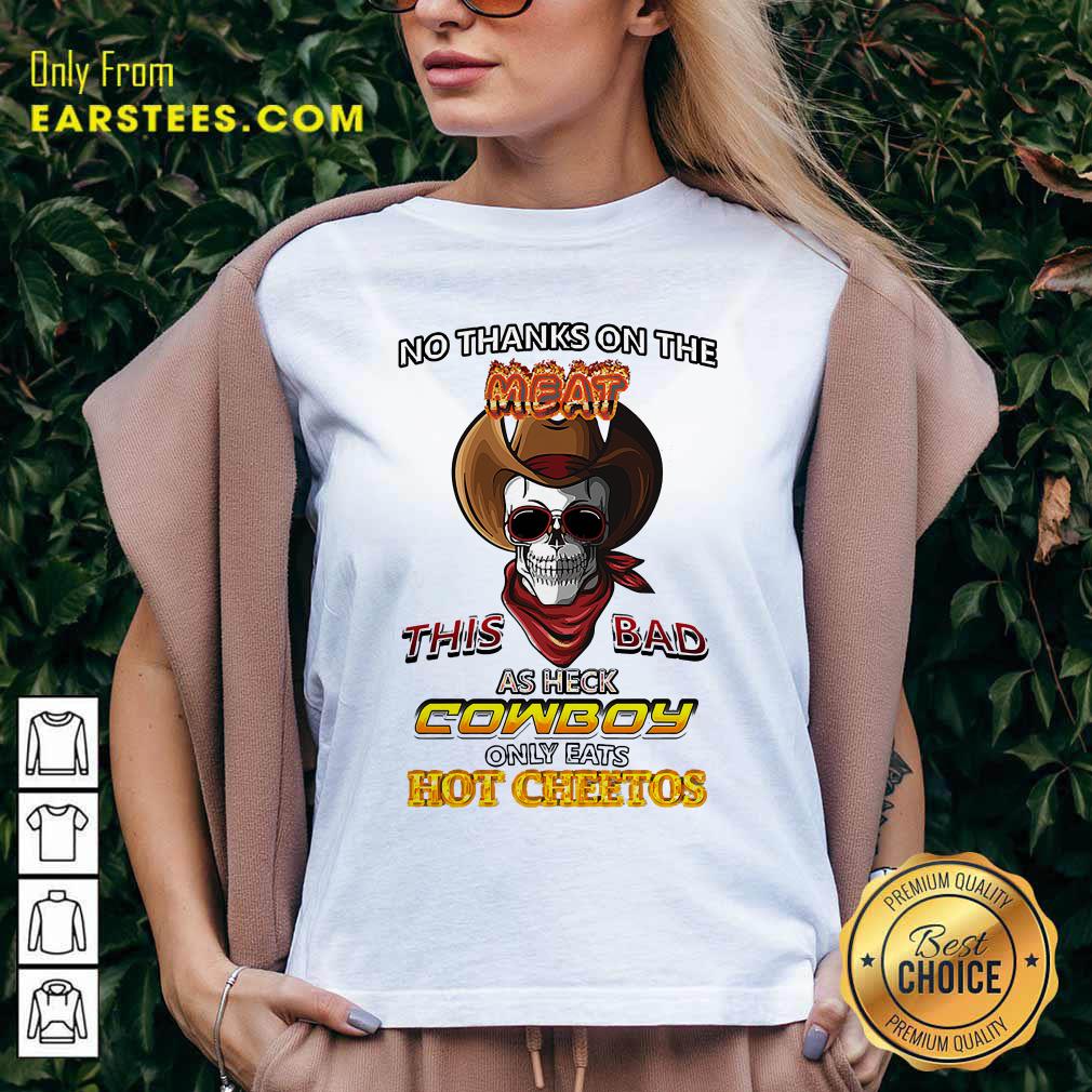 pretty-skull-no-thanks-on-the-this-bad-as-heck-cowboy-only-eats-hot-cheetos-v-neck.jpg