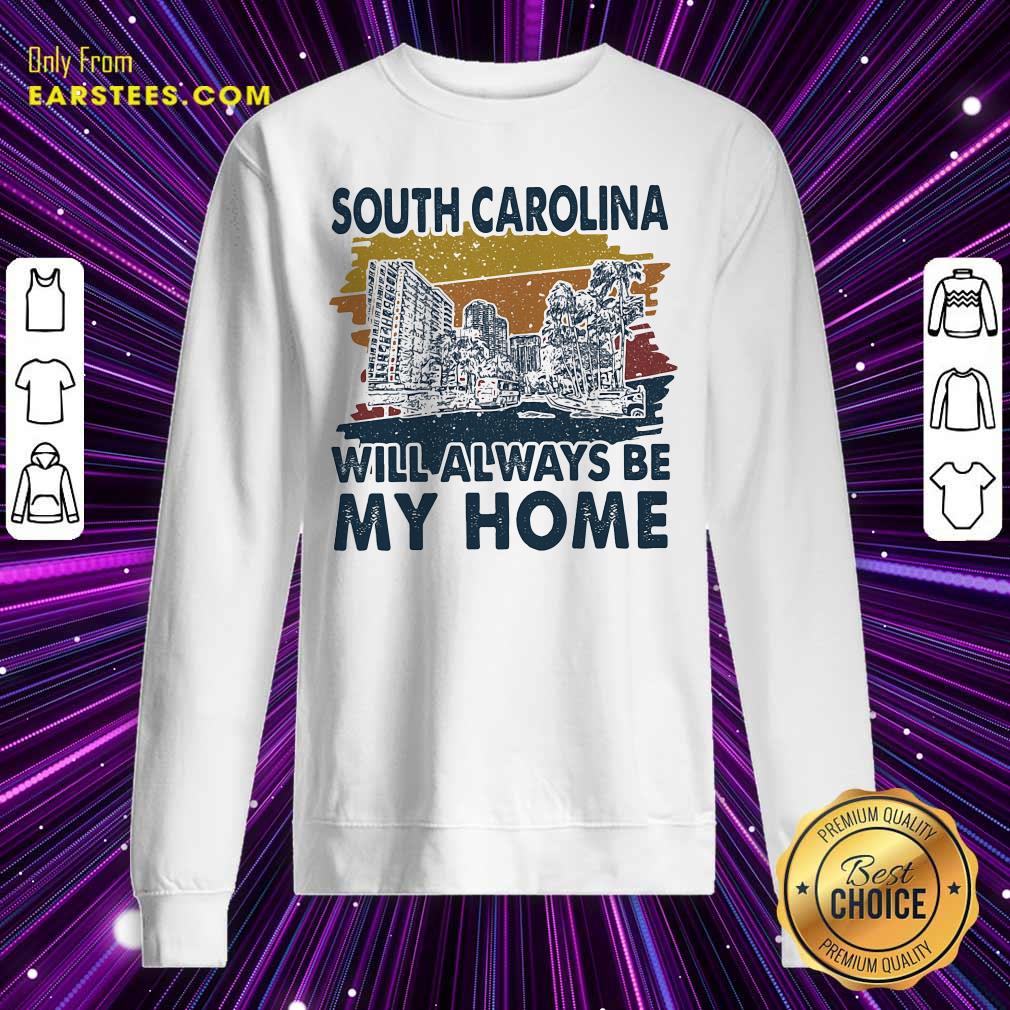 Pretty South Carolina Will Always Be My Home Vintage Shirt