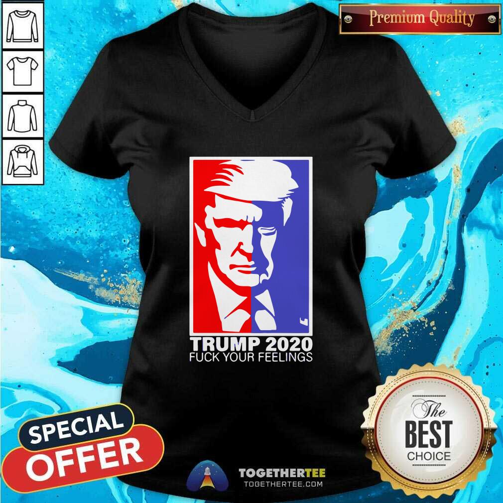 Pretty Trump 2020 Fuck Your Feelings Shirt
