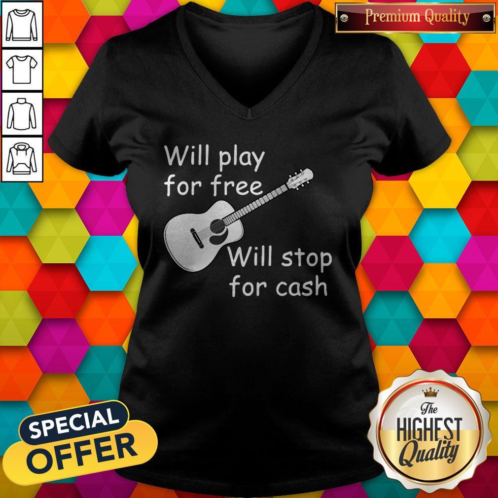 Pretty Will Play For Free Will Stop For Cash Shirt