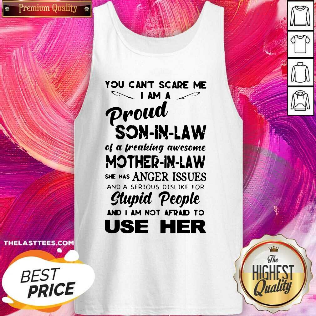 Pretty You Cant Scare Me I Am Proud Son In Law Shirt
