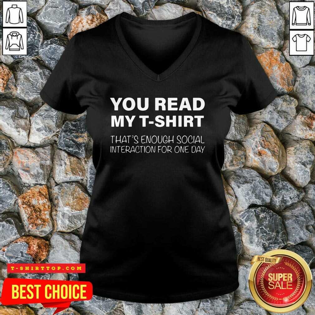 Pretty You Read My T-shirt That’s Enough Social Interaction For One Day Shirt