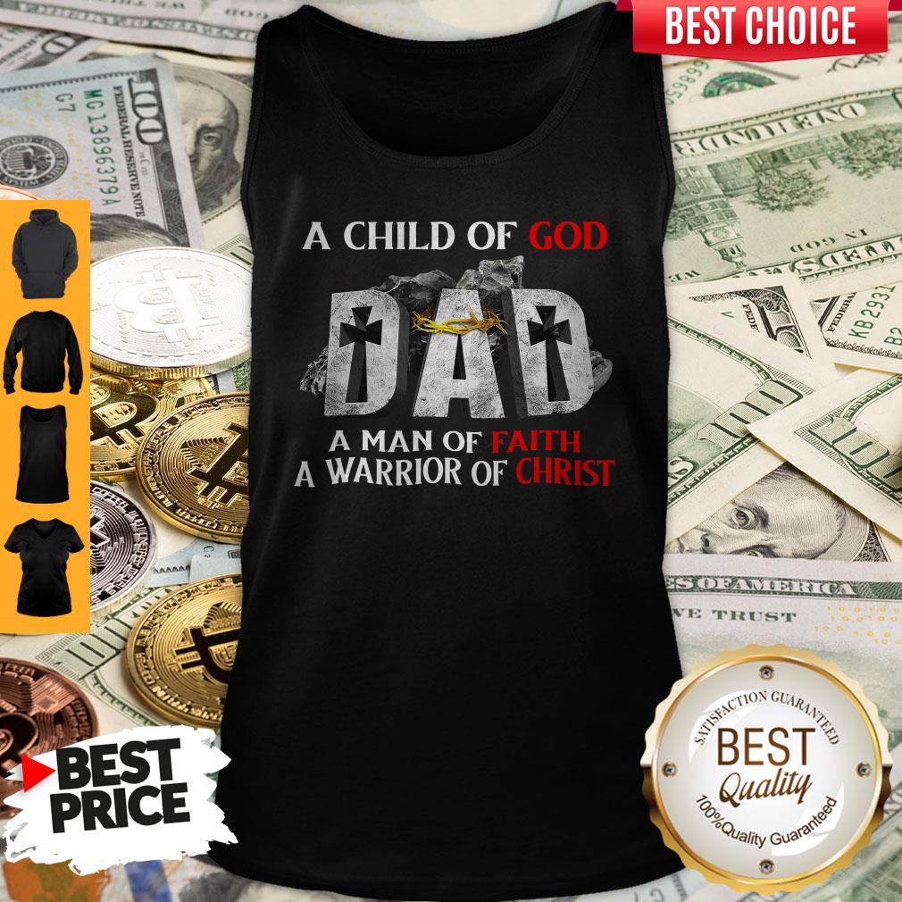 Pro A Child Of God Dad A Man Of Faith A Warrior Of Christ Shirt