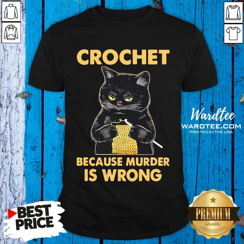 Pro Black Cat Crochet Because Murder Is Wrong Shirt