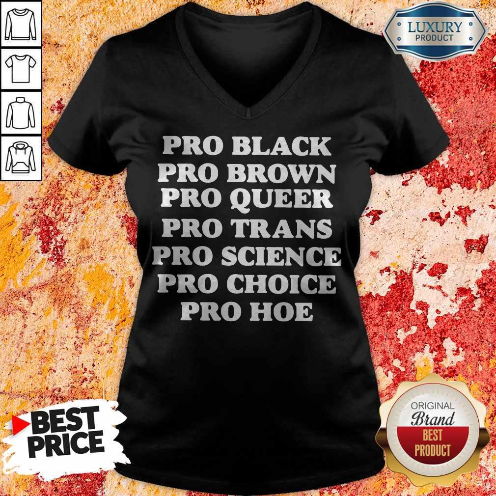 Pro Black Pro Brown Proqueen Pro Trans Pro Science Pro Choice Pro Hoe Shirt