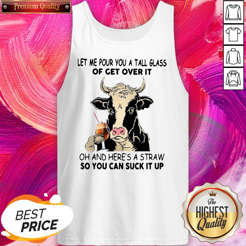 pro-cow-let-me-pour-you-a-tall-glass-of-get-over-it-oh-and-heres-a-straw-tank-top.jpg