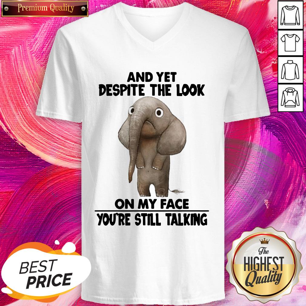 Pro Elephant And Yet Despite The Look On My Face You’re Still Talking Shirt