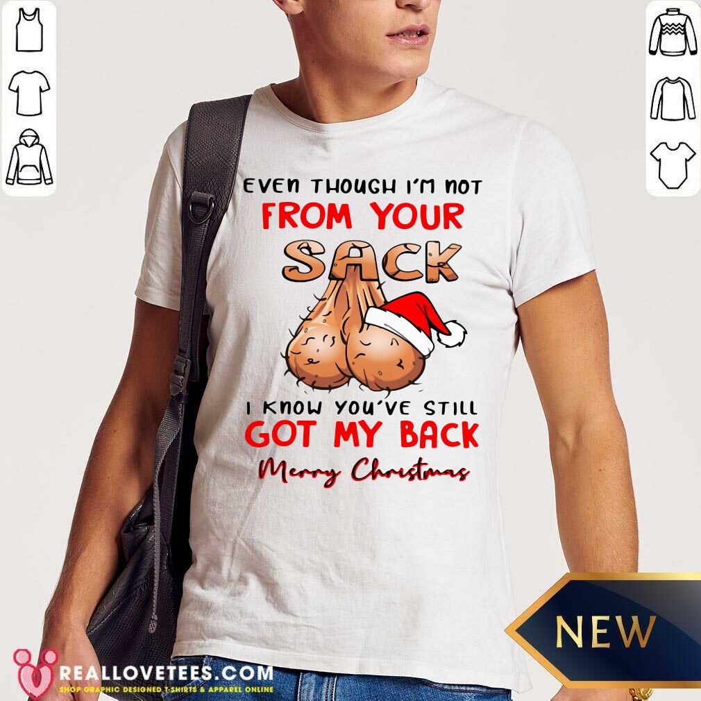 pro-even-though-im-not-from-your-sack-i-know-you-are-still-got-my-back-merry-christmas-shirt.jpg