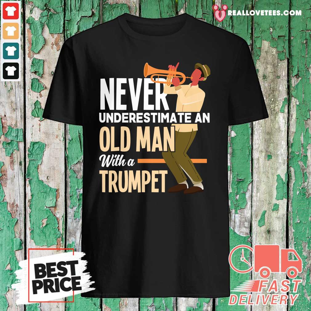 Pro Never Underestimate An Old Man With A Trumpet Shirt