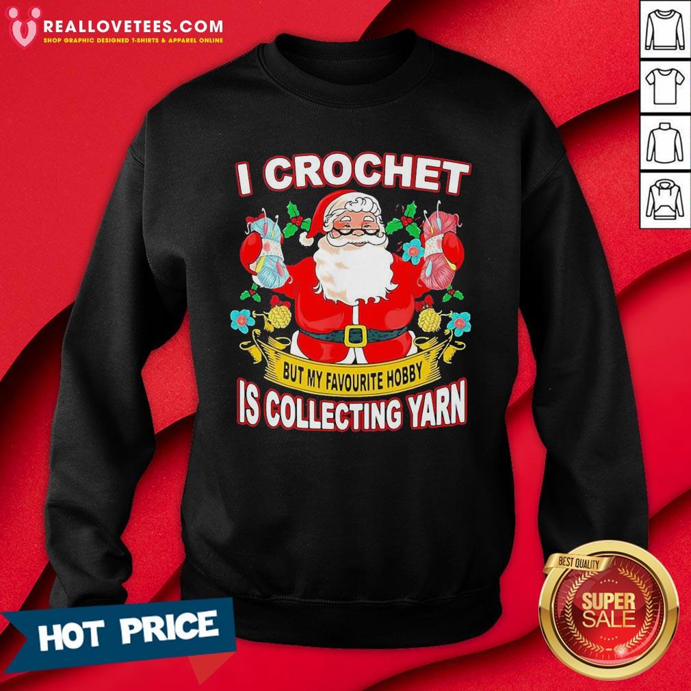 pro-santa-claus-i-crochet-but-my-favourite-hobby-is-collecting-yarn-christmas-sweatshirt.jpg