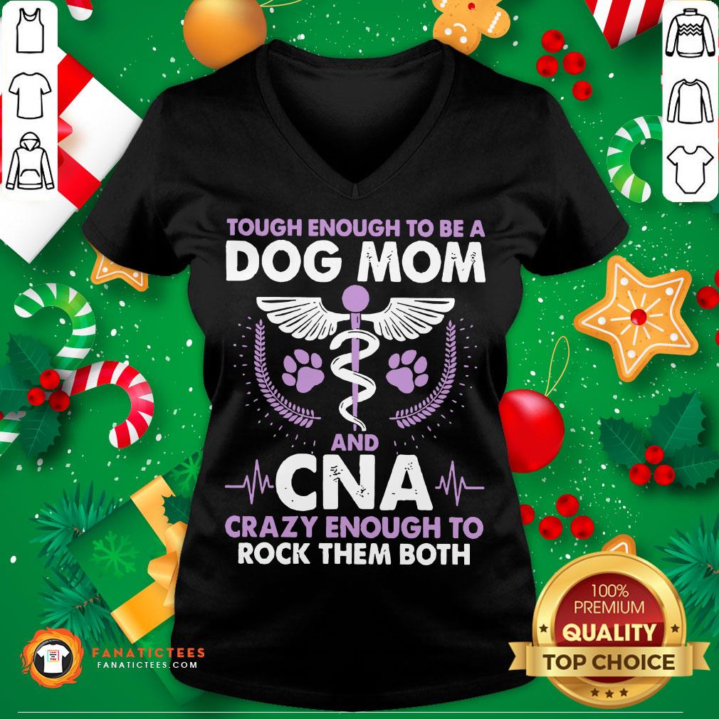 Pro Tough Enough To Be A Dog Mom CNA Crazy Enough To Rock Them Both Shirt