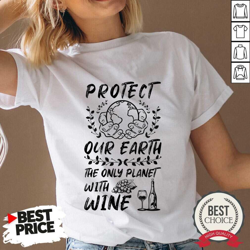 Protect Our Earth The Only Planet With Wine Shirt