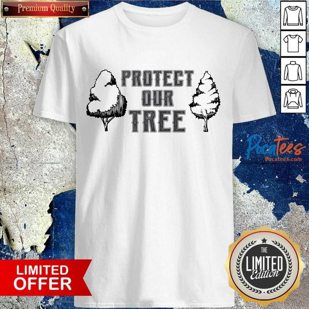 Protect Our Tree Earth Day Shirt