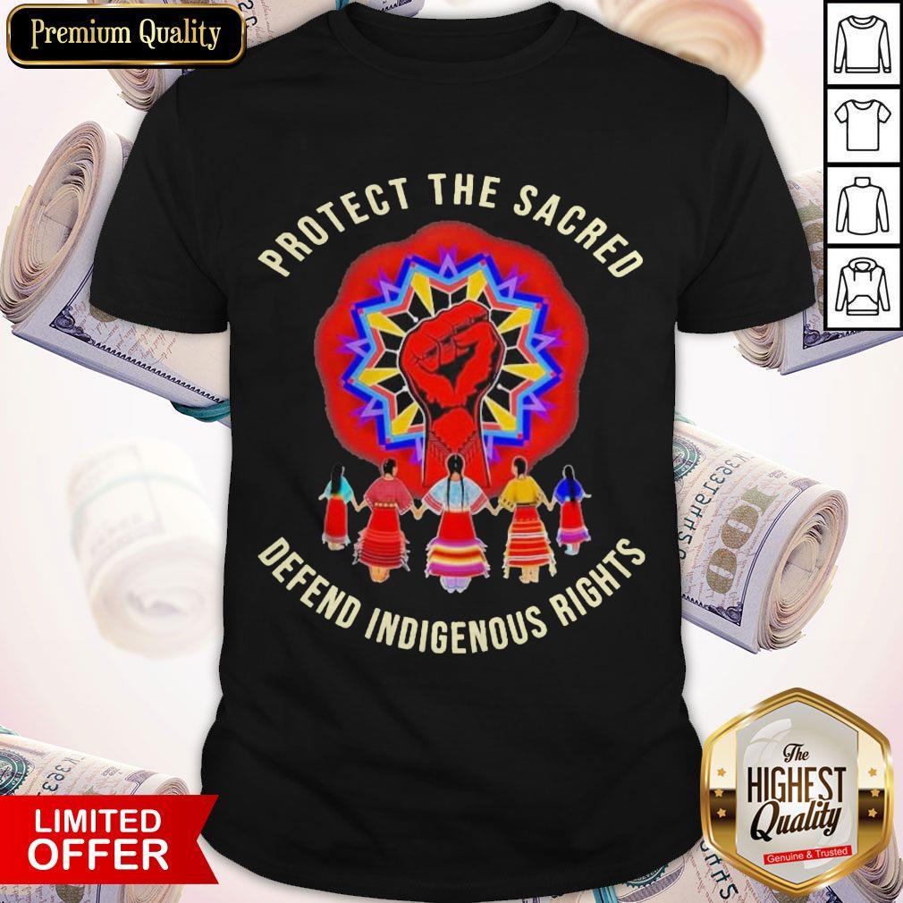 Protect The Sacred Defend Indigenous Rights Shirt