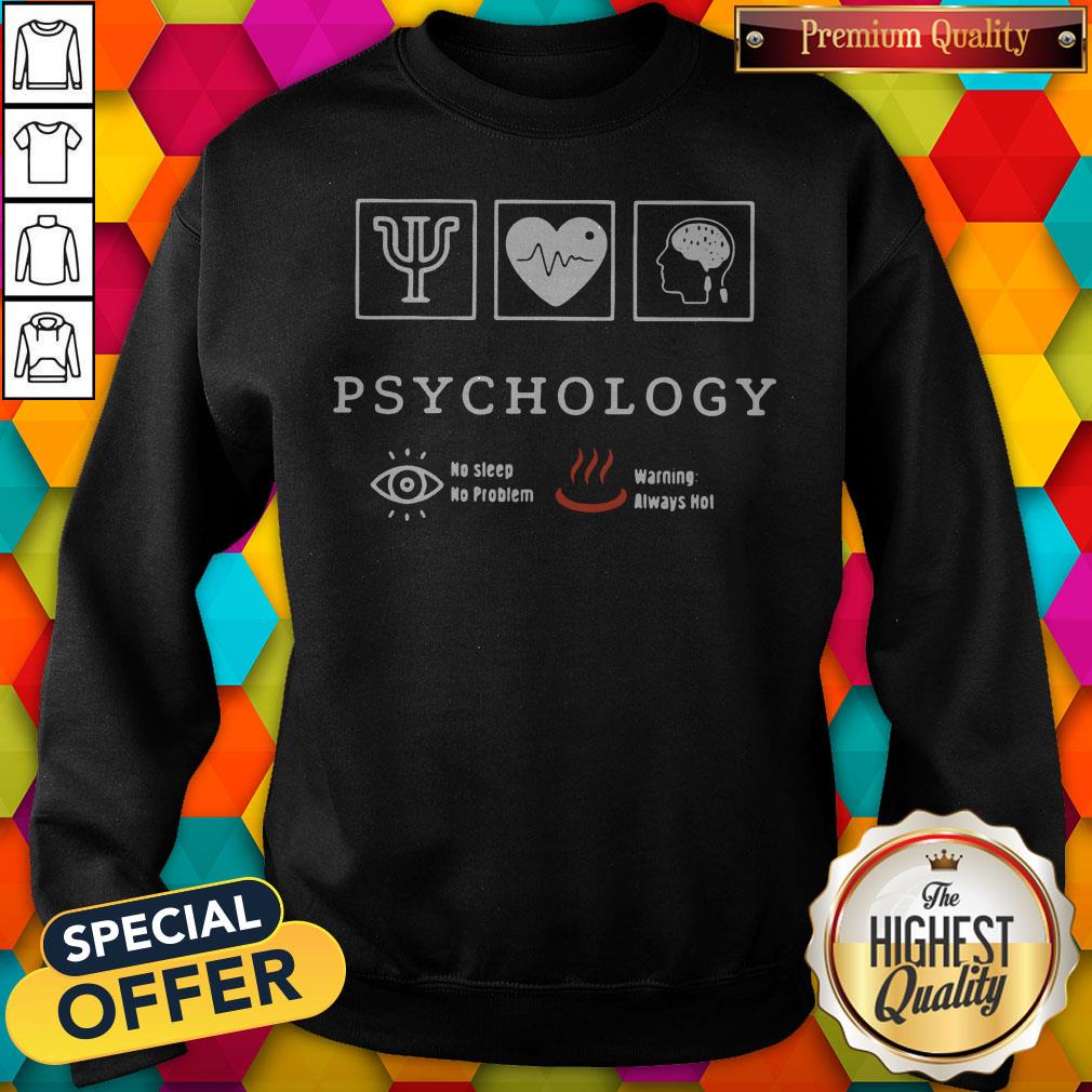 psychology-no-sleep-no-problem-warning-always-hot-sweatshirt.jpg