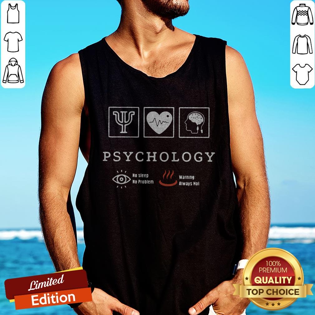 psychology-no-sleep-no-problem-warning-always-hot-tank-top.jpg