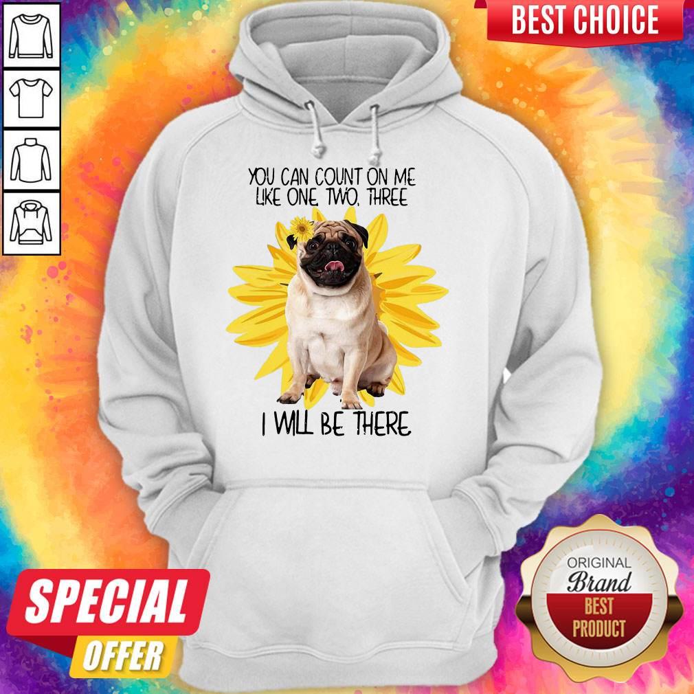 Pug Dog You Can Count On Me Like One Two Three I Will Be There Shirt