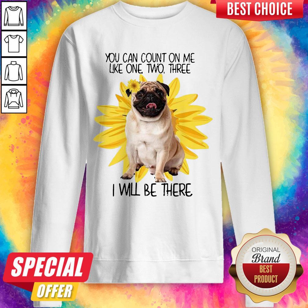 Pug Dog You Can Count On Me Like One Two Three I Will Be There Shirt
