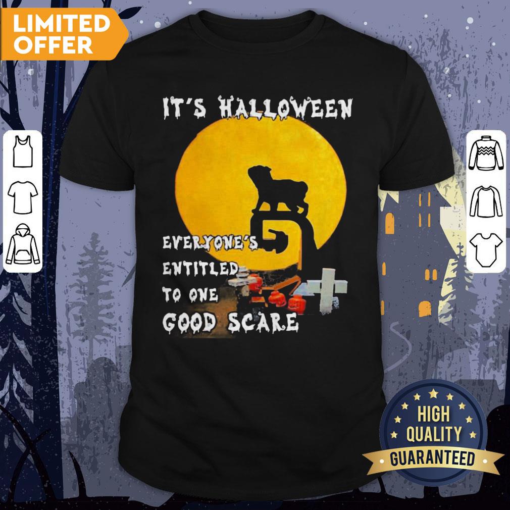 Pug It's Halloween Everyones Entitled To One Good Scare Shirt