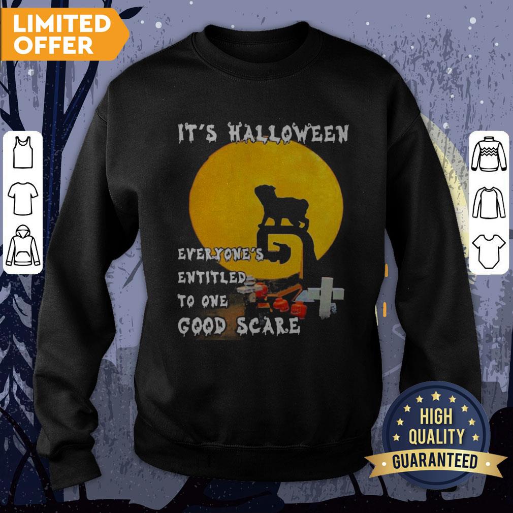Pug It's Halloween Everyones Entitled To One Good Scare Shirt