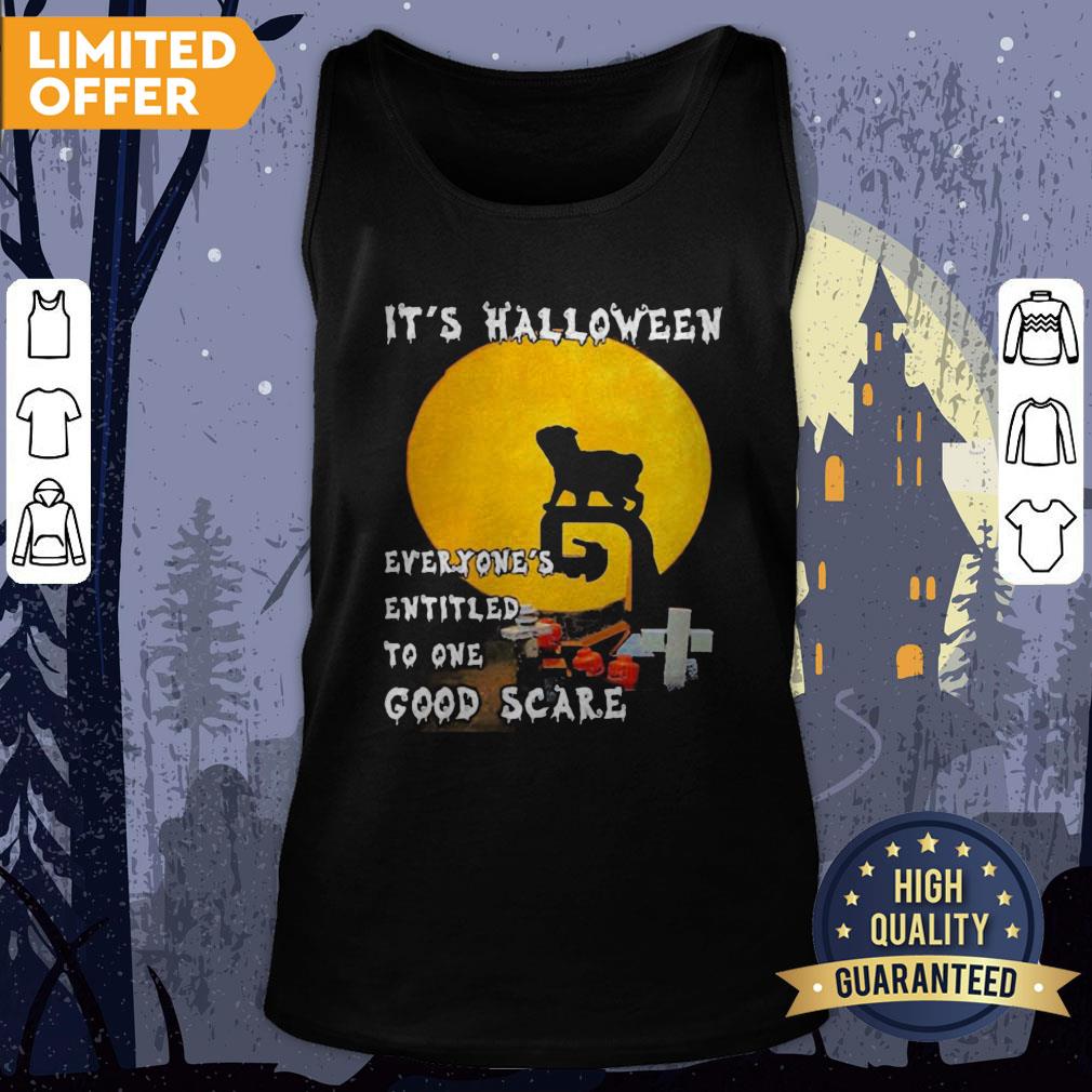 Pug It's Halloween Everyones Entitled To One Good Scare Shirt