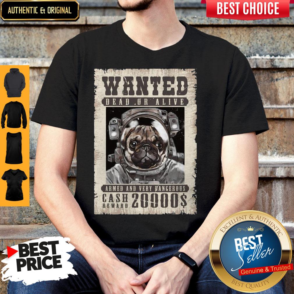 Pug Wanted Dead Or Alive Armed And Very Dangerous Cash Reward 20000$ Shirt