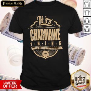 Top It's A Charmaine Thing You Wouldn't Understand Shirt