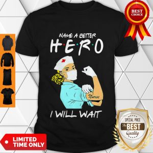Strong Nurse Name A Better Hero I Will Wait Covid-19 Shirt