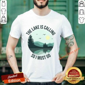 The Lake Is Calling So I Must Go Shirt