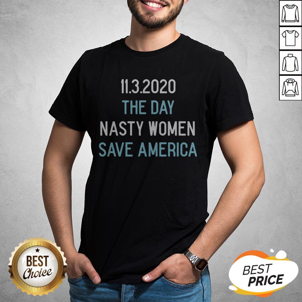 11-3-2020 The Day Nasty Women Save America Shirt
