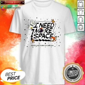 I Need More Space Shirt