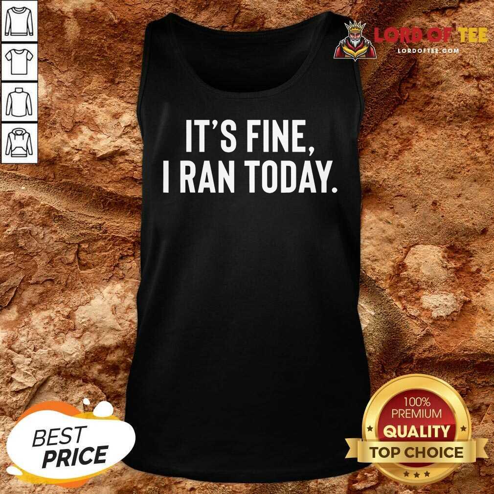 Awesome It's Fine I Ran Today Shirt