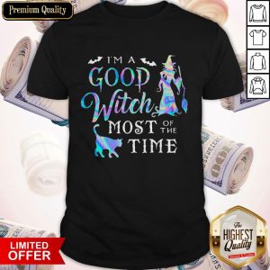 Good I'M A Good Witch Most Of The Time Shirt