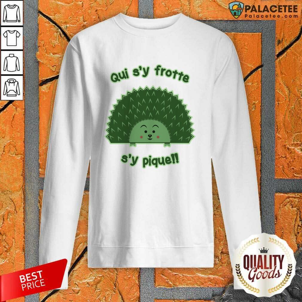 Qui S'y Frotte S'y Pique Cute Hedgehog Shirt