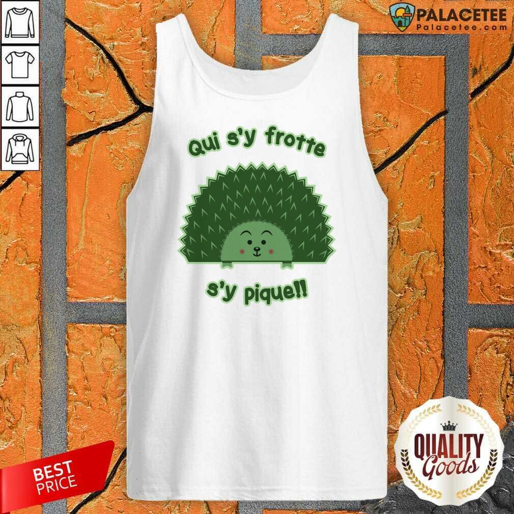 Qui S'y Frotte S'y Pique Cute Hedgehog Shirt