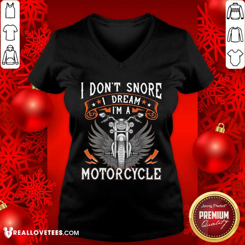 I Dont Snore I Dream Im A Motorcycle Shirt
