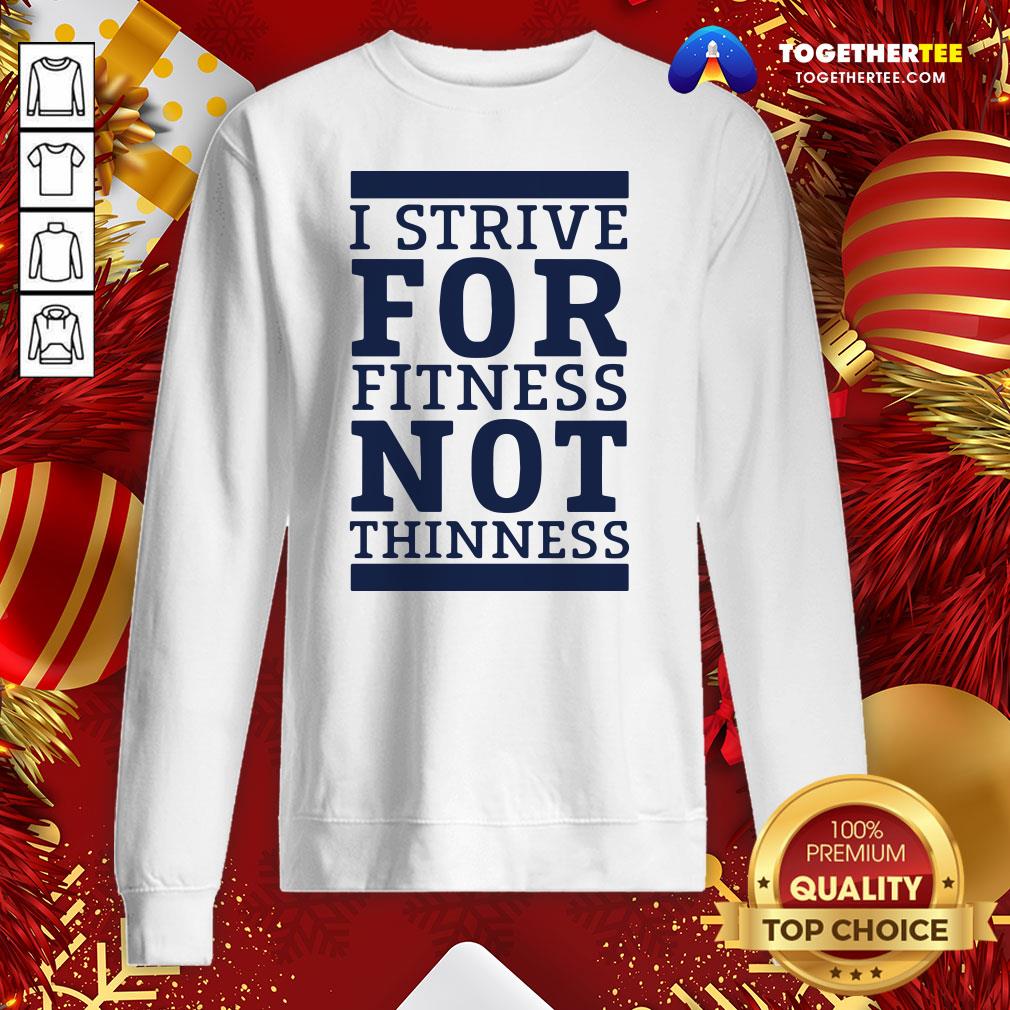 Official I Strive For Fitness Not Thinness Shirt