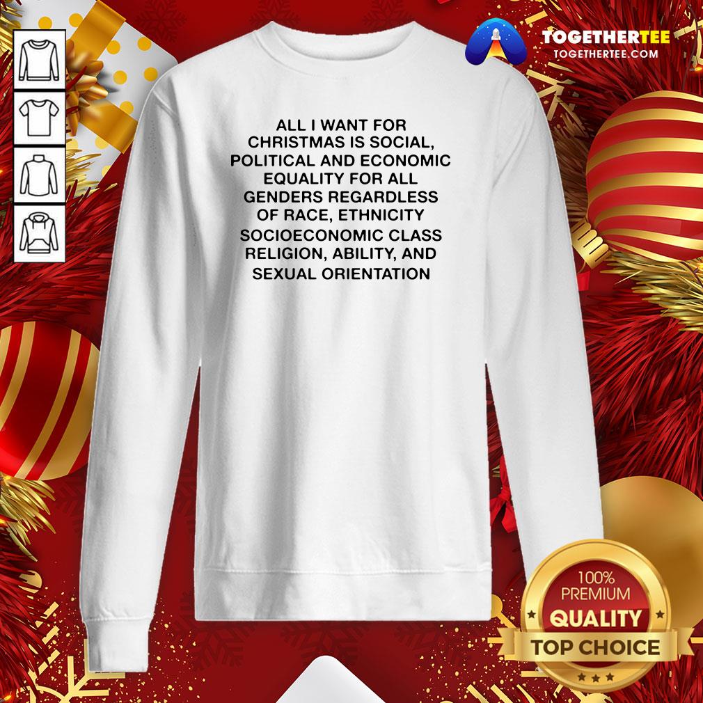 Nice All I Want For Christmas Is Social Political And Economic Equality Shirt
