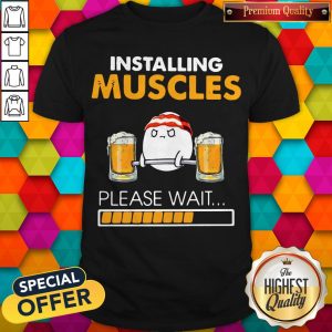 Funny Gym Beer Installing Muscles Please Wait Shirt