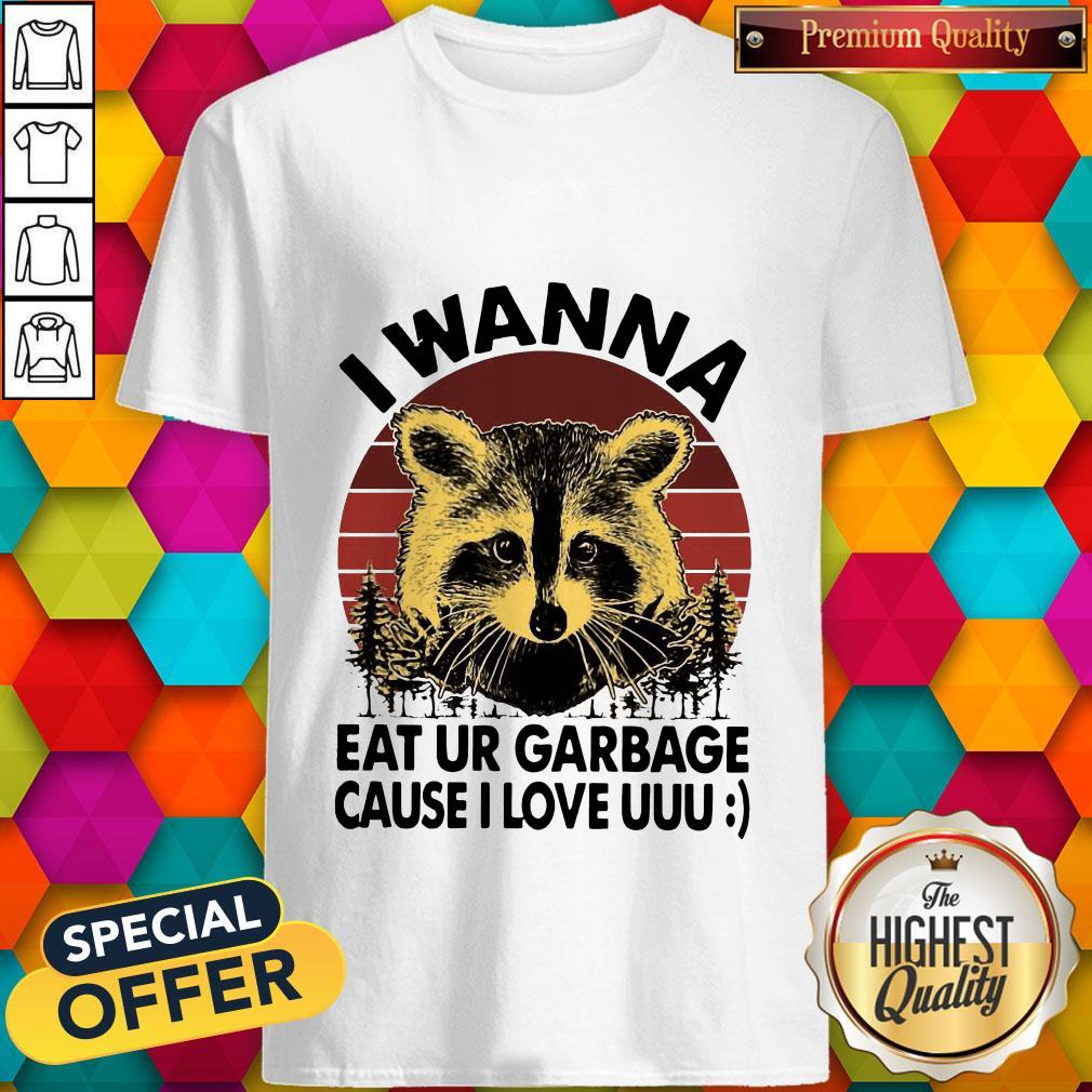 Raccoon I Wanna Eat Your Garbage Cause I Love You Vintage Shirt