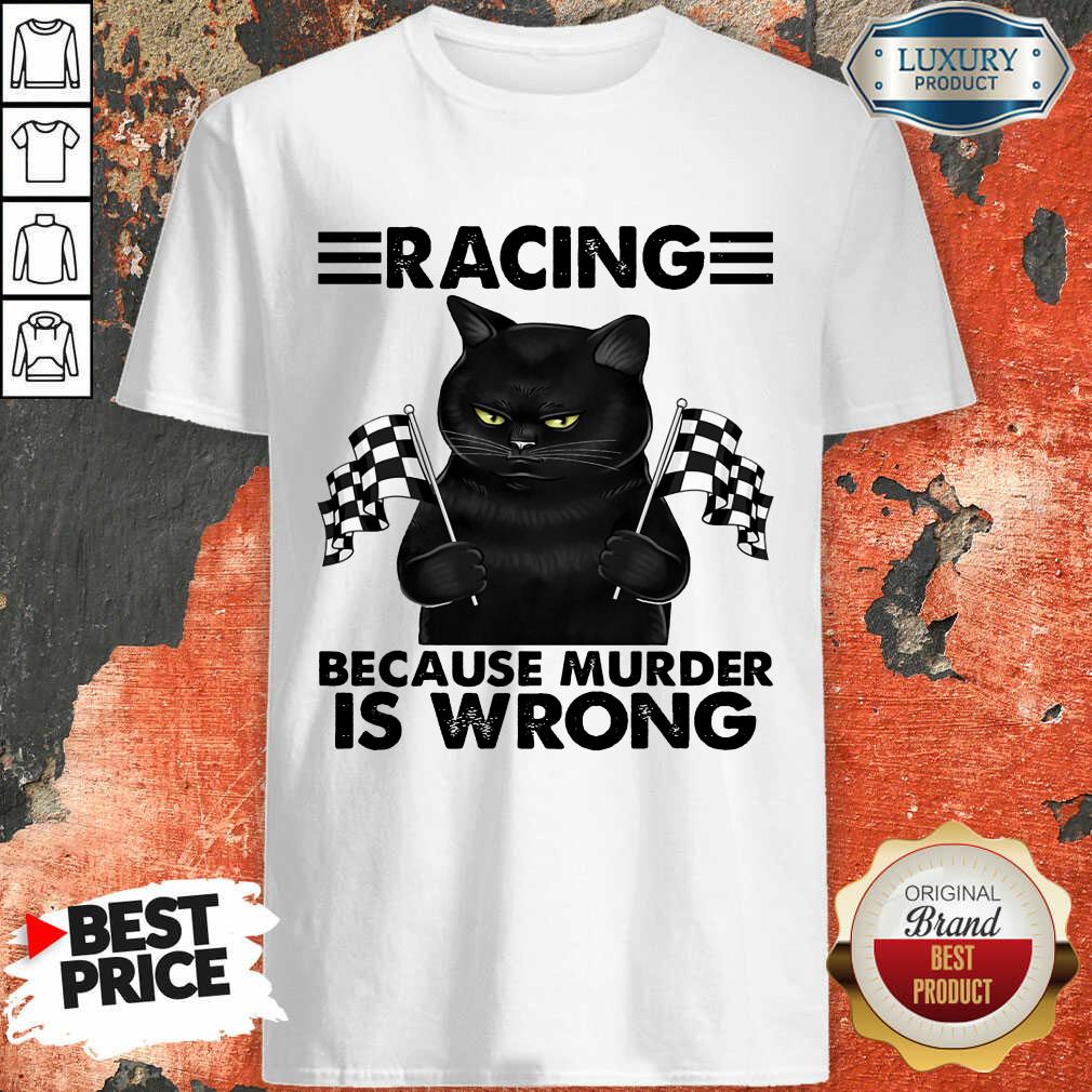 Racing Because Murder Is Wrong Black Cat Shirt