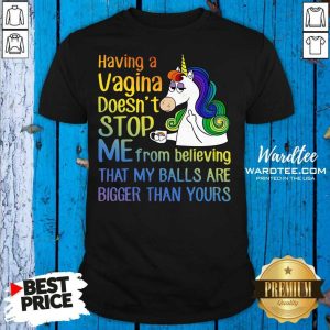 Pretty Unicorns Drink Coffee Having A Vagina Doesnt Stop Me From Believing Shirt