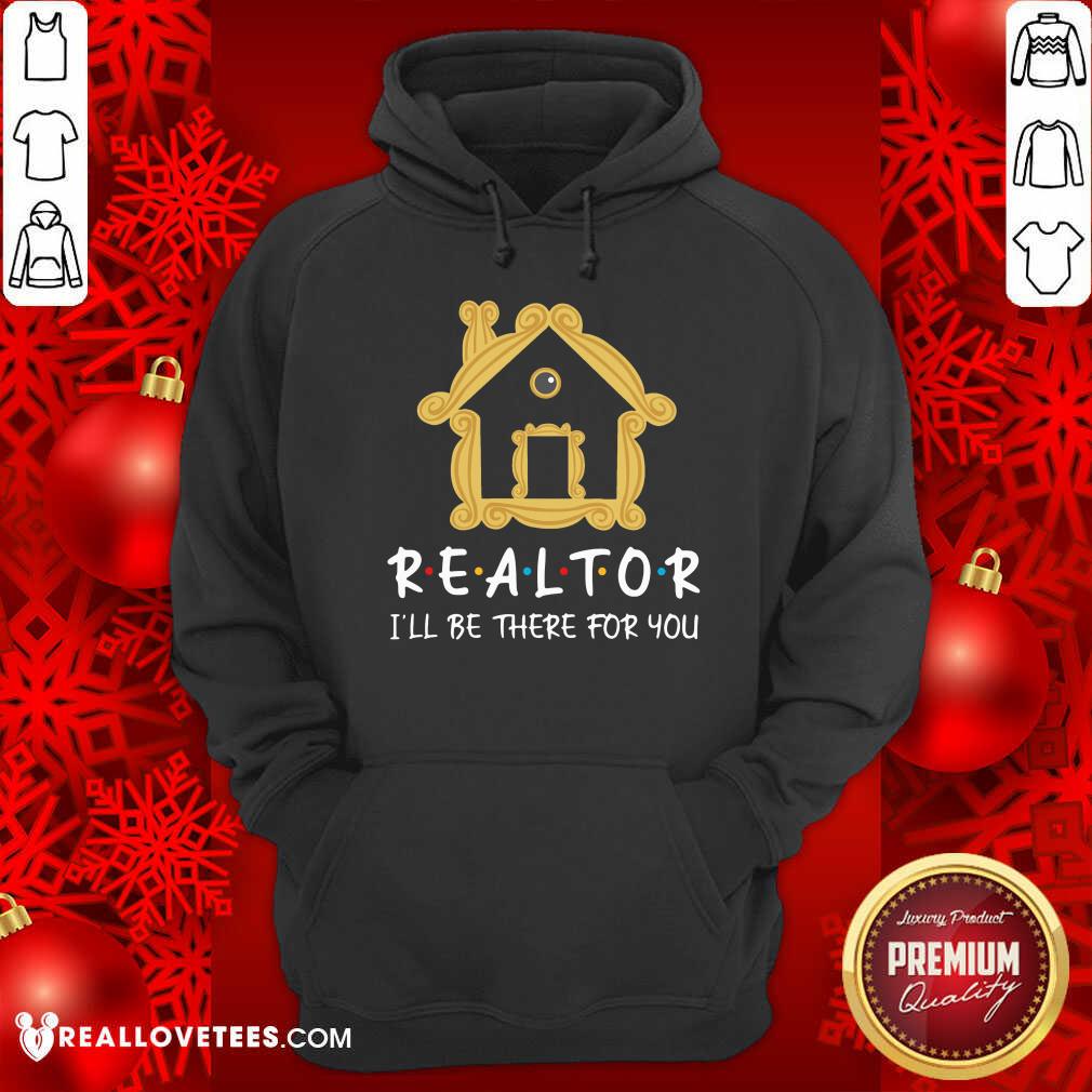 Realtor Ill Be There For You Shirt
