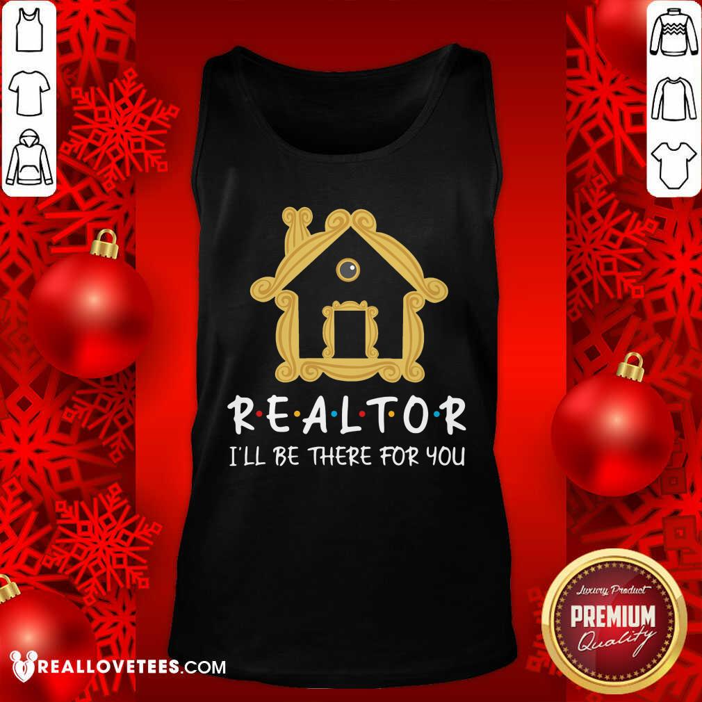 Realtor Ill Be There For You Shirt