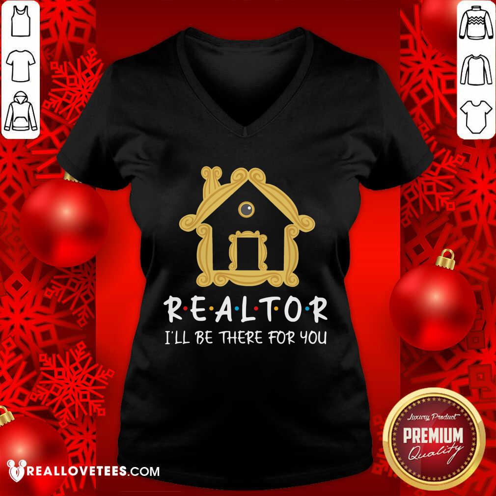 Realtor Ill Be There For You Shirt