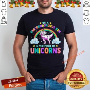 Rainbow Dinosaur Be A Unicornasaurus Rex In The Field Of Unicorns Cute Girls Shirt