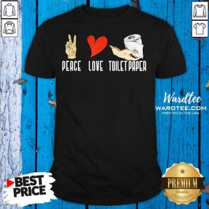 Nice Peace Love Toilet Paper Quarantine 2020 Shirt